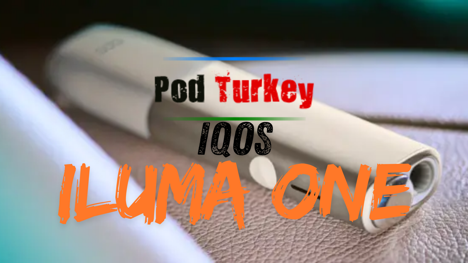 Iqos Iluma One Cihaz nasıl kullanılır - Podturkey